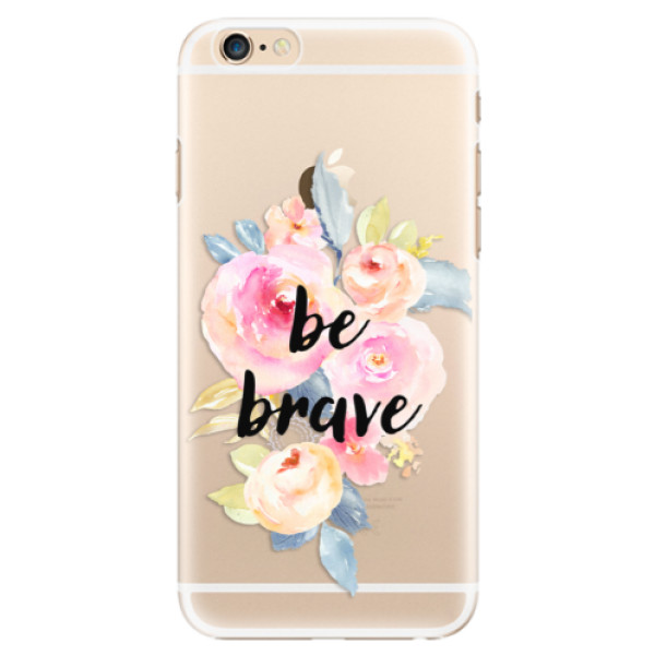 Plastové puzdro iSaprio - Be Brave - iPhone 6/6S